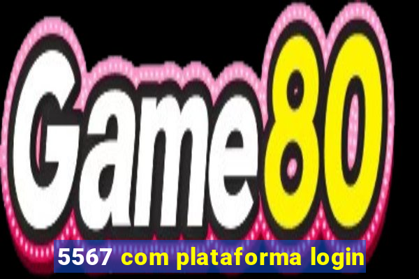 5567 com plataforma login